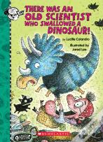 There Was An Old Scientist Who Swallowed A Dinosaur!