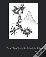 There Where You Do Not Think To Be Thinking