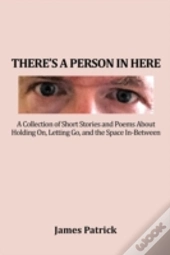There'S A Person In Here: A Collection O