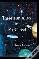 There'S An Alien In My Cereal