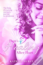 There'S Healing After Hurt