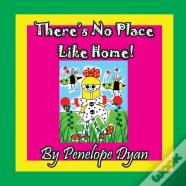 There'S No Place Like Home!