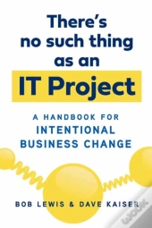 There'S No Such Thing As An It Project