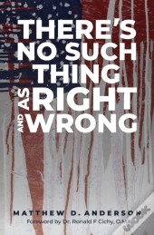 There'S No Such Thing As Right And Wrong