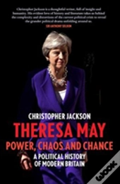 Theresa May: Power, Chaos And Chance