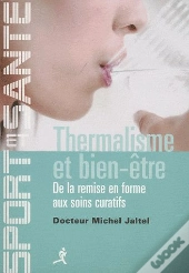 Thermalisme Et Bien-Être ; De La Remise En Forme Aux Soins Curatifs