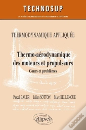 Thermodynamique Appliquée ; Thermo-Aérodynamique Des Moteurs Et Propulseurs ; Cours Et Problèmes