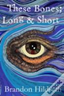 These Bones; Long & Short