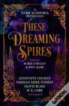 These Dreaming Spires: A Dark Academia Anthology