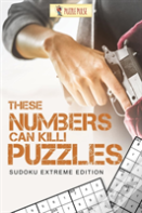 These Numbers Can Kill! Puzzles