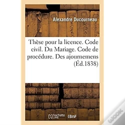 Capa do artigo These Pour La Licence. Code Civil. Du Mariage. Code De Procedure. Des Ajournemens. Code De Commerce
