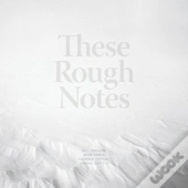 These Rough Notes