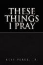 These Things I Pray - Preview