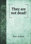 They Are Not Dead!