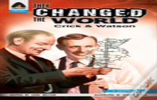 They Changed The World: Crick & Watson - The Discovery Of Dna