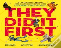 They Did It First. 50 Scientists, Artists And Mathematicians Who Changed The World