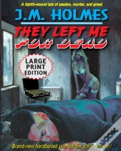 They Left Me For Dead Large Print Editio