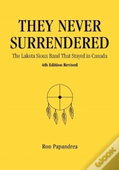 They Never Surrendered, The Lakota Sioux Band That Stayed In Canada