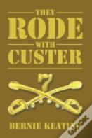 They Rode With Custer