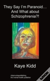 They Say I'M Paranoid... And What About Schizophrenia?!