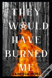 They Would Have Burned Me