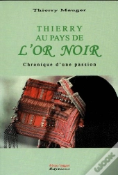 Thierry Au Pays De L'Or Noir ; Chronique D'Une Passion