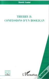 Thierry D, Confessions D'Un Hooligan