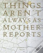 Things Aren'T Always As Mother Reports