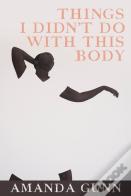 Things I Didn'T Do With This Body