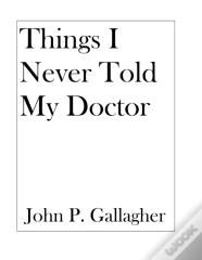 Things I Never Told My Doctor