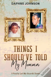 Things I Should'Ve Told My Momma