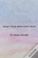 Things I Think About When I Drive