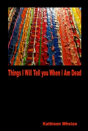 Things I Will Tell You When I Am Dead - Preview