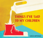 Things Ive Said To My Children - Preview