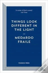 Things Look Different In The Light & Other Stories