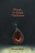 Things That Fruit In Darkness