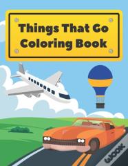 Things That Go Coloring Book