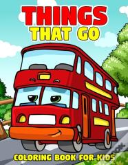 Things That Go Coloring Book For Kids