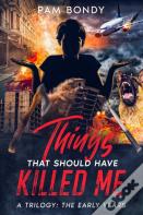 Things That Should Have Killed Me