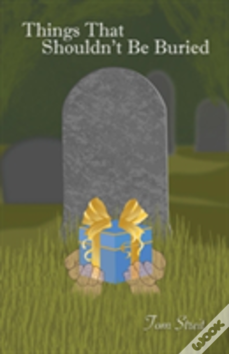 Things That Shouldn'T Be Buried