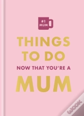 Things To Do Now That You'Re A Mum