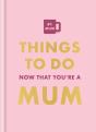 Things To Do Now That You'Re A Mum - Preview