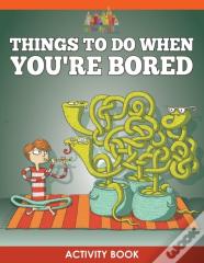 Things To Do When You'Re Bored Activity Book