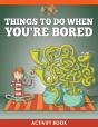 Things To Do When You'Re Bored Activity Book - Preview