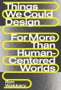 Things We Could Design - For More Than Human-Centered Worlds - Preview