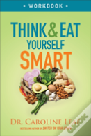 Think And Eat Yourself Smart Workbook Â€“ A Neuroscientific Approach To A Sharper Mind And Healthier Life