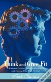 Think And Grow Fit: A Rational Person'S