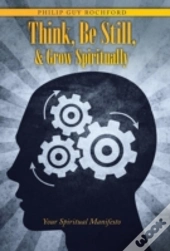 Think, Be Still, & Grow Spiritually: You