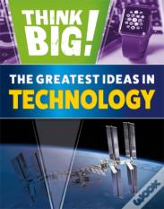 Think Big!: The Greatest Ideas In Technology