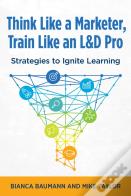 Think Like A Marketer, Train Like An L&D Pro